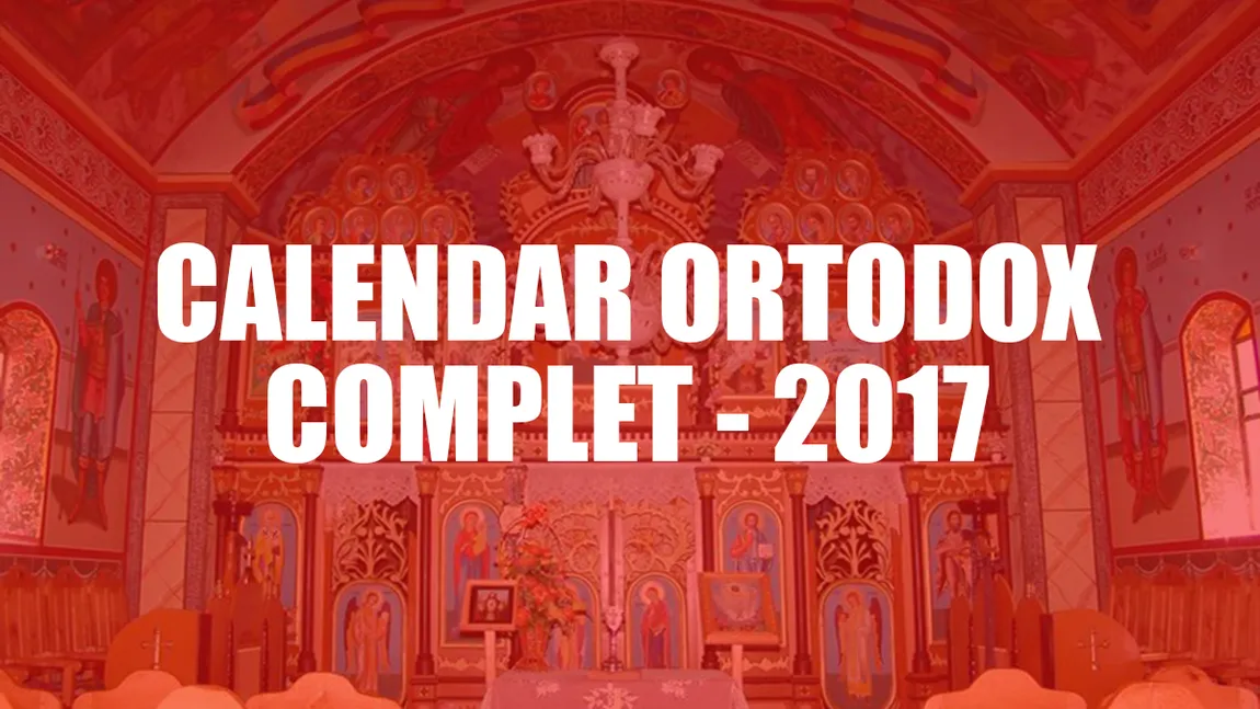 CALENDAR ORTODOX 2017: Ce sfinţi sărbătorim astăzi