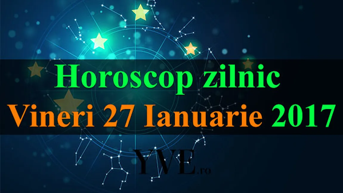 Horoscop 27 ianuarie 2017: Iată surprizele astrelor pentru zodia ta