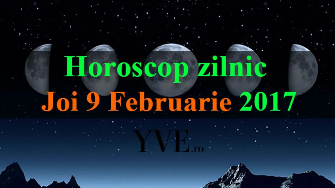 Horoscop 9 februarie 2017: Iată predicţiile astrologice pentru fiecare zodie