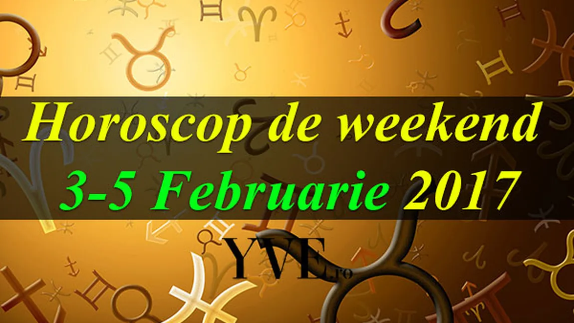 Horoscop de weekend 3-5 Februarie 2017: Fecioarele îşi îndeplinesc un vis. Ce surprize ţi-au pregătit astrele, în funcţie de zodia ta