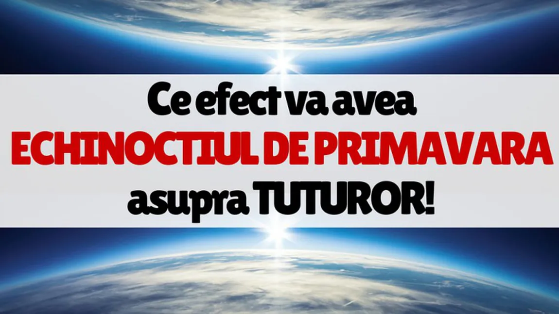 ECHINOCTIU DE PRIMAVARA 2017: De ce nu e bine să te cerţi cu nimeni luni