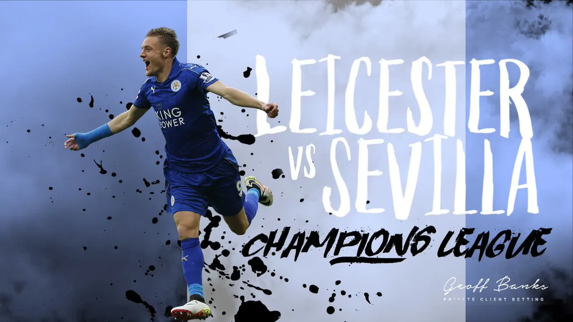 LIGA CAMPIONILOR. Leicester, aventura continuă. Calificare senzaţională în sferturi, în dauna Sevillei