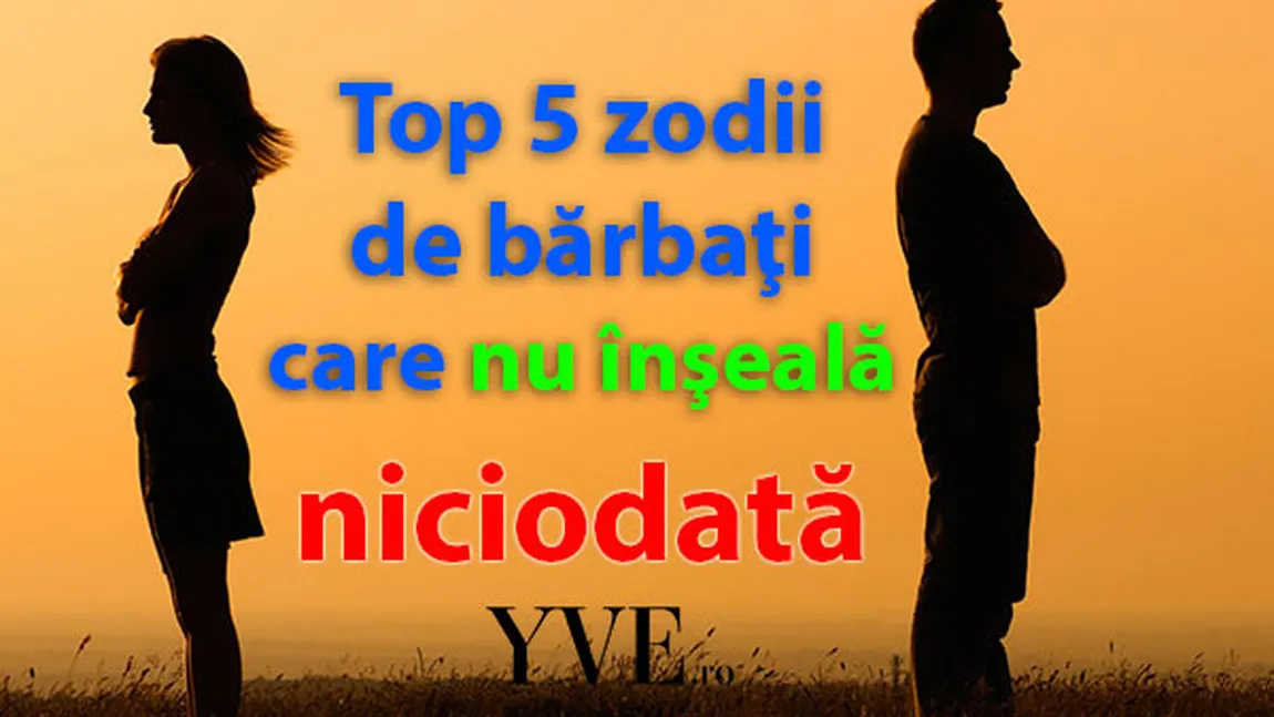 HOROSCOP: Top 5 zodii de bărbaţi care nu înşală niciodată