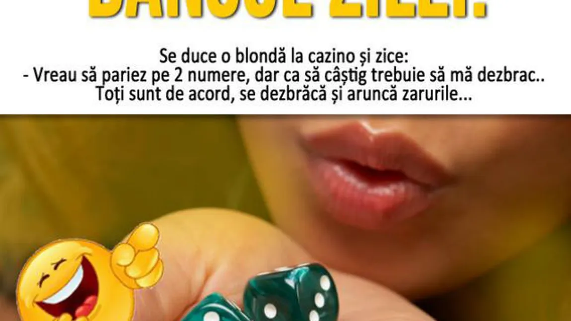 BANCUL ZILEI. Blonda la cazino: Trebuie să mă dezbrac când arunc zarurile...