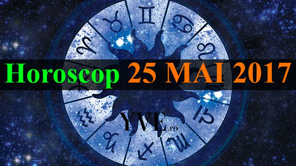 HOROSCOP 25 MAI 2017: Zi potrivită pentru a va dedica lucrurilor ascunse. Previziuni complete