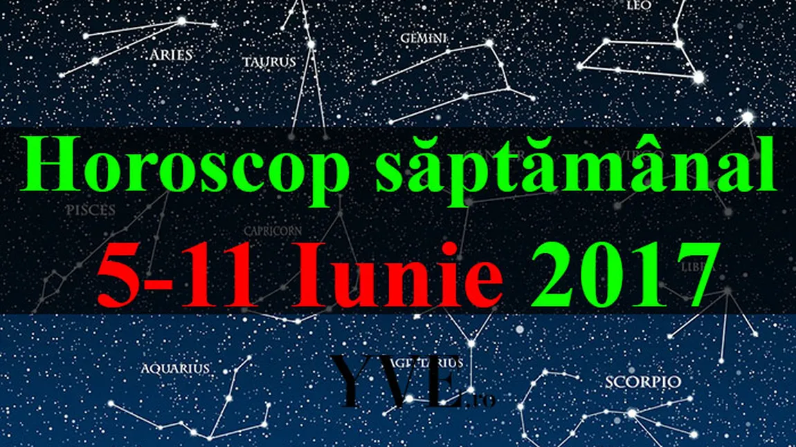 HOROSCOP 5-11 IUNIE: Se anunţă o săptămână plină de provocări