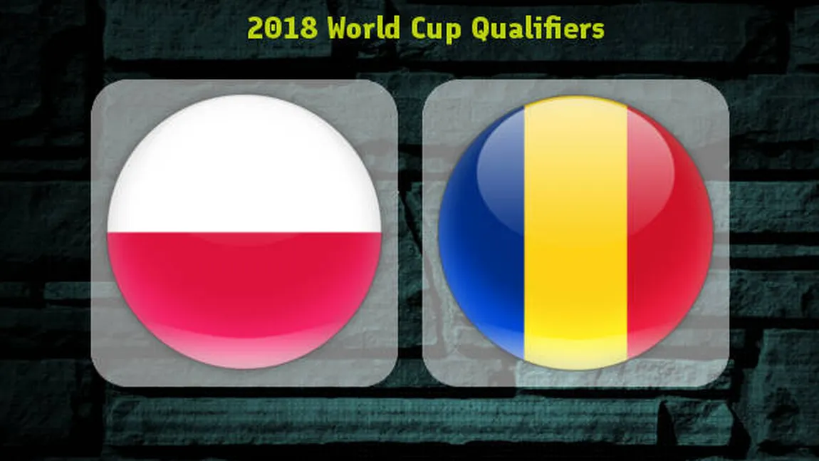 POLONIA - ROMANIA 3-1, în preliminariile CM 2018. Tricolorii, pe locul patru în grupă. CLASAMENT şi REZULTATE