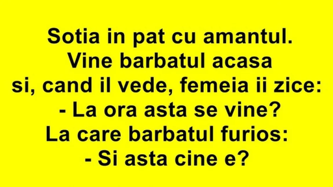 BANCUL ZILEI: Soţia în pat cu amantul. Vine bărbatul acasă...