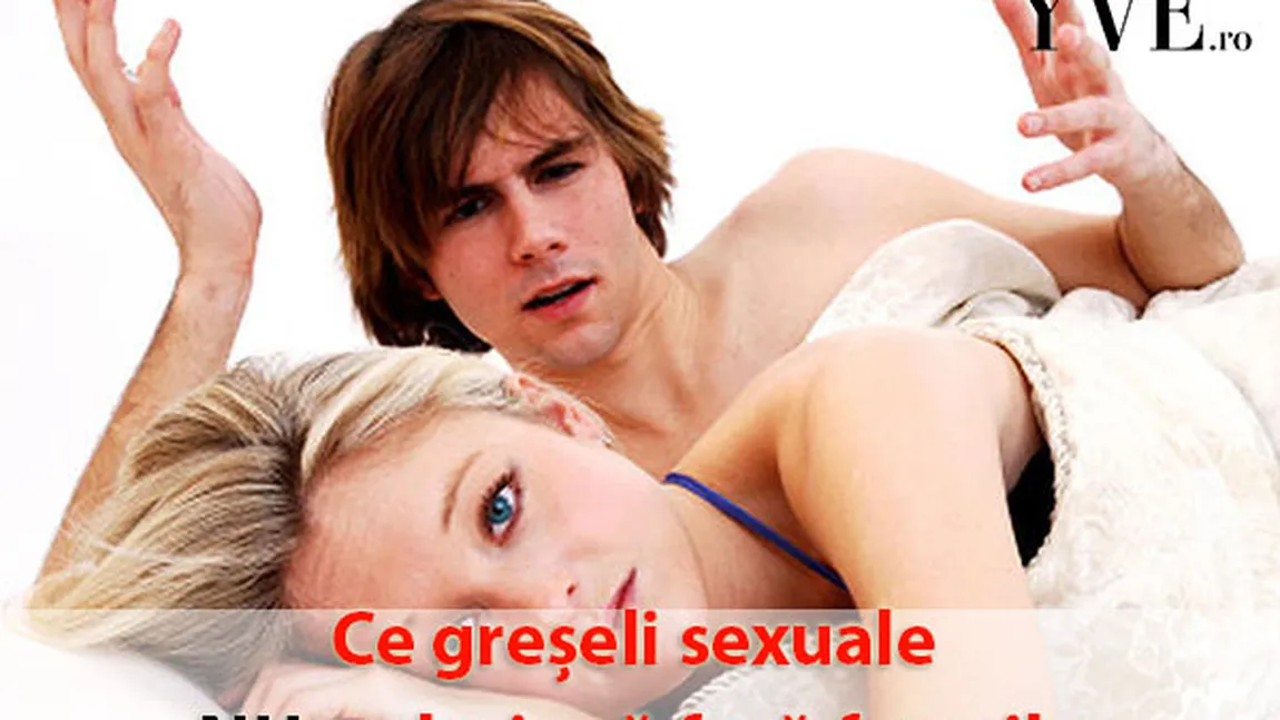 Cele mai grave 4 greşeli ale bărbaţilor când fac sex