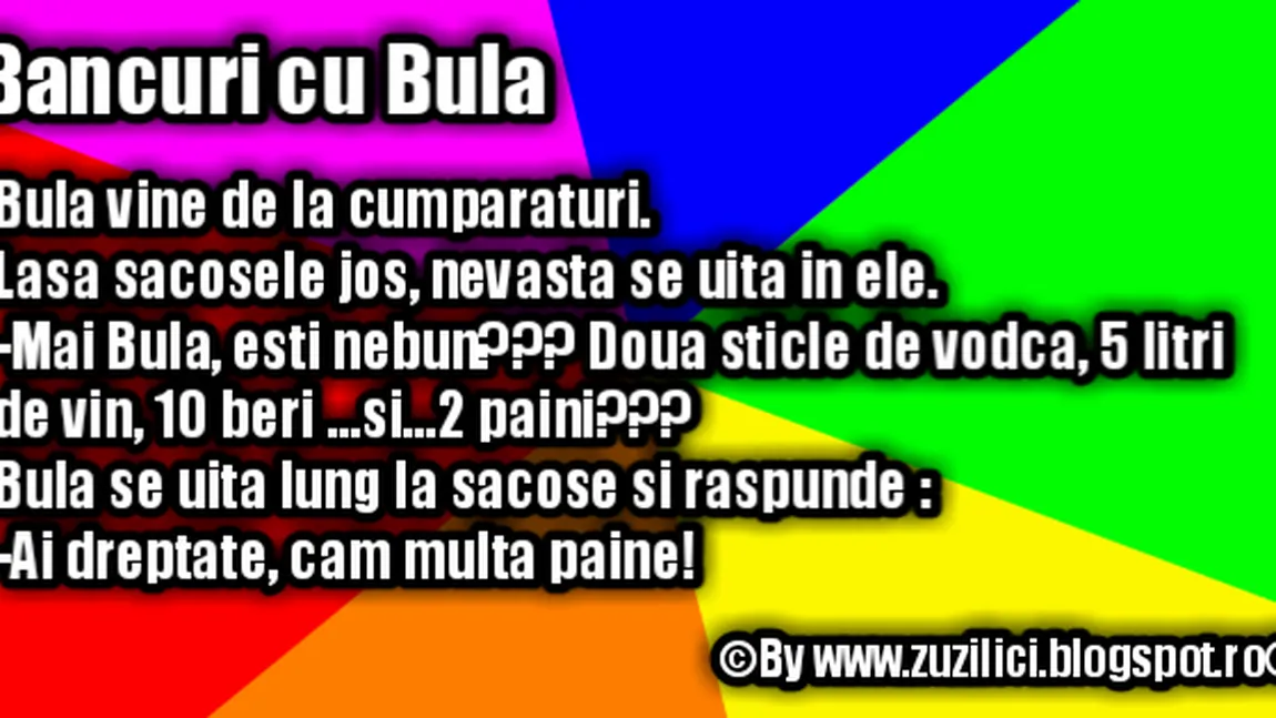 BANCUL ZILEI: Bulă vine de la cumpărături...