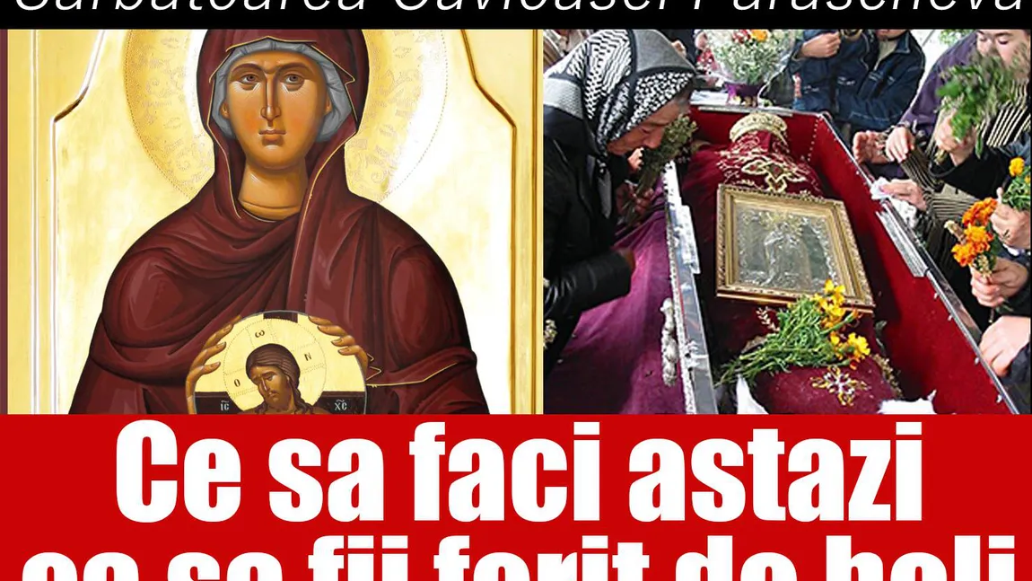 SFANTA PARASCHEVA 2017, tradiţii şi superstiţii: De ce nu se mănâncă nimic până la 12.00. Ce boli te pasc dacă speli sau coşi