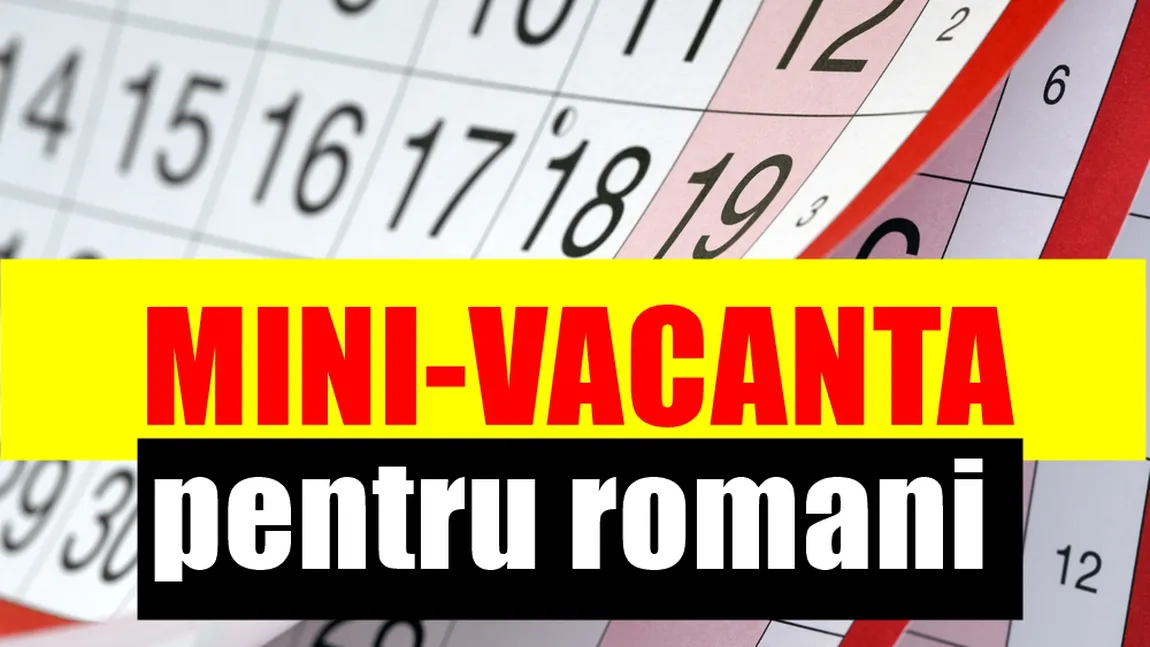 Încă 3 minivacanţe până la finalul anului. Care sunt ultimele zilele libere din 2017