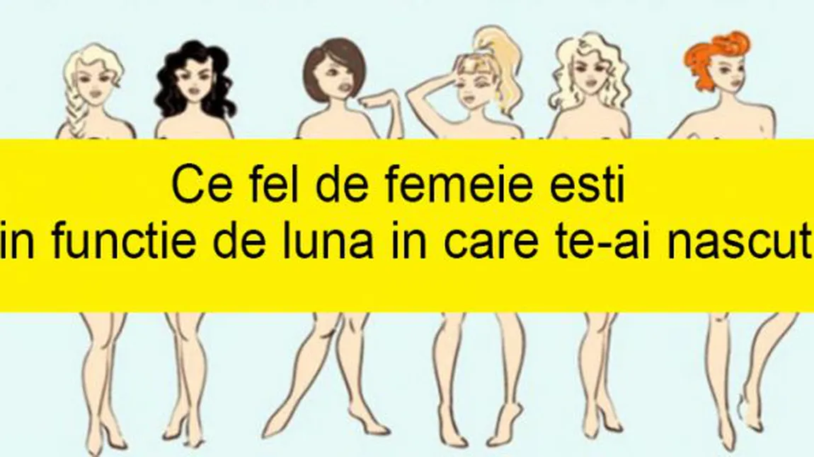 Ce fel de femeie eşti în funcţie de luna în care te-ai născut