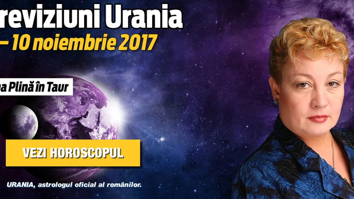 Horoscop Urania 4 - 10 noiembrie 2017. Luna Plină în Taur. Mercur, în Săgetător. Cumpene în casa banilor, emoţii în casa dragostei