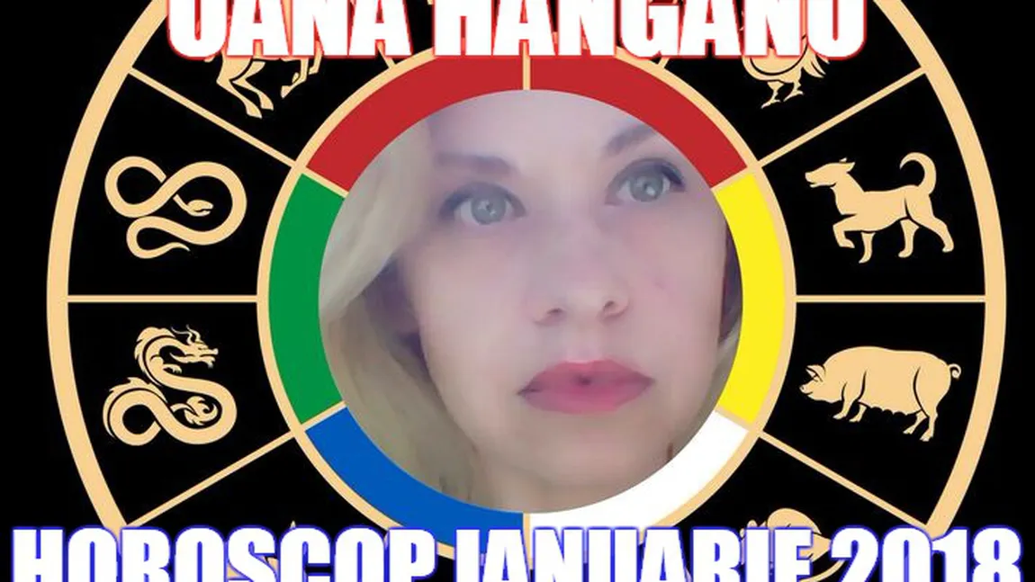 HOROSCOP OANA HANGANU IANUARIE 2018: Nici o planetă nu va mai fi în tranzit retrograd, cum încep zodiile anul