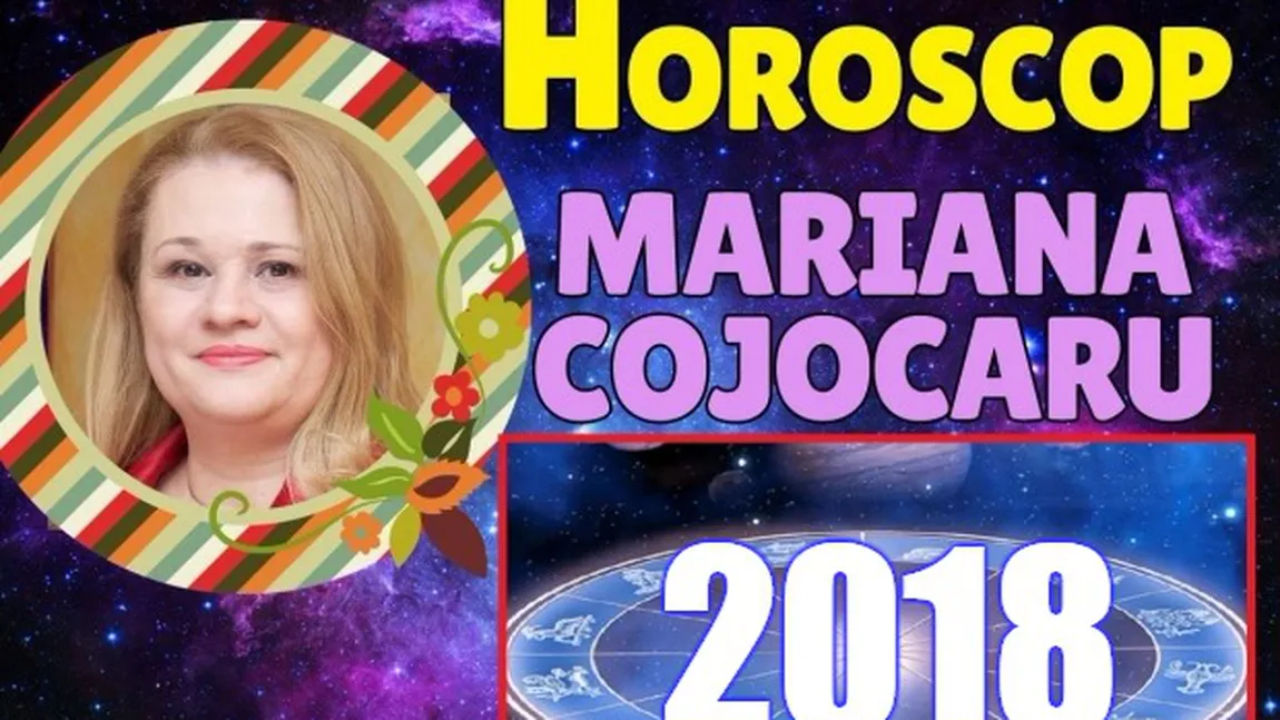 HOROSCOP MARIANA COJOCARU 2018: Le-a pus Dumnezeu mâna-n cap, noroc cu carul în perioada următoare