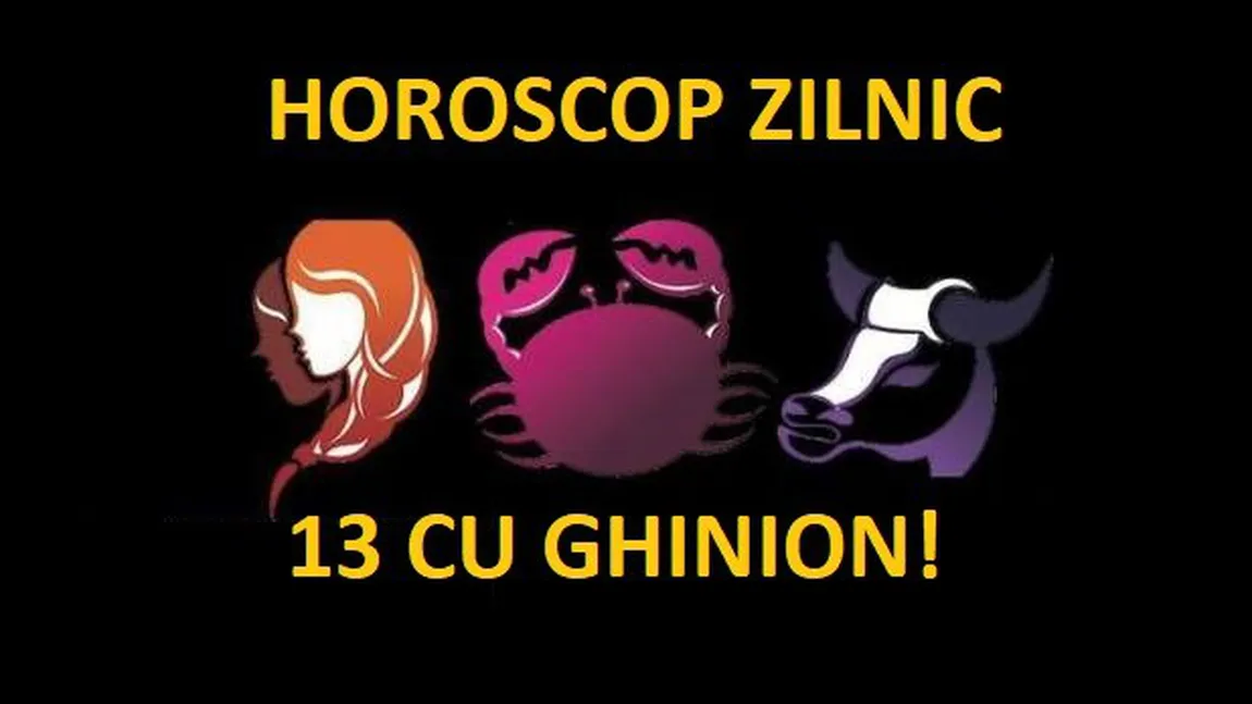 HOROSCOP 13 IANUARIE 2018: Trei ceasuri rele în weekend? Cine are scandal în familie