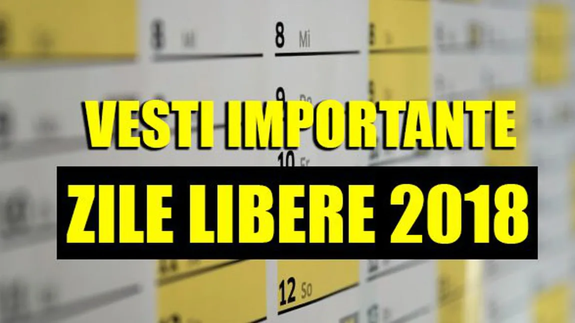 ZILE LIBERE: Veste proastă, românii pierd trei libere în 2018