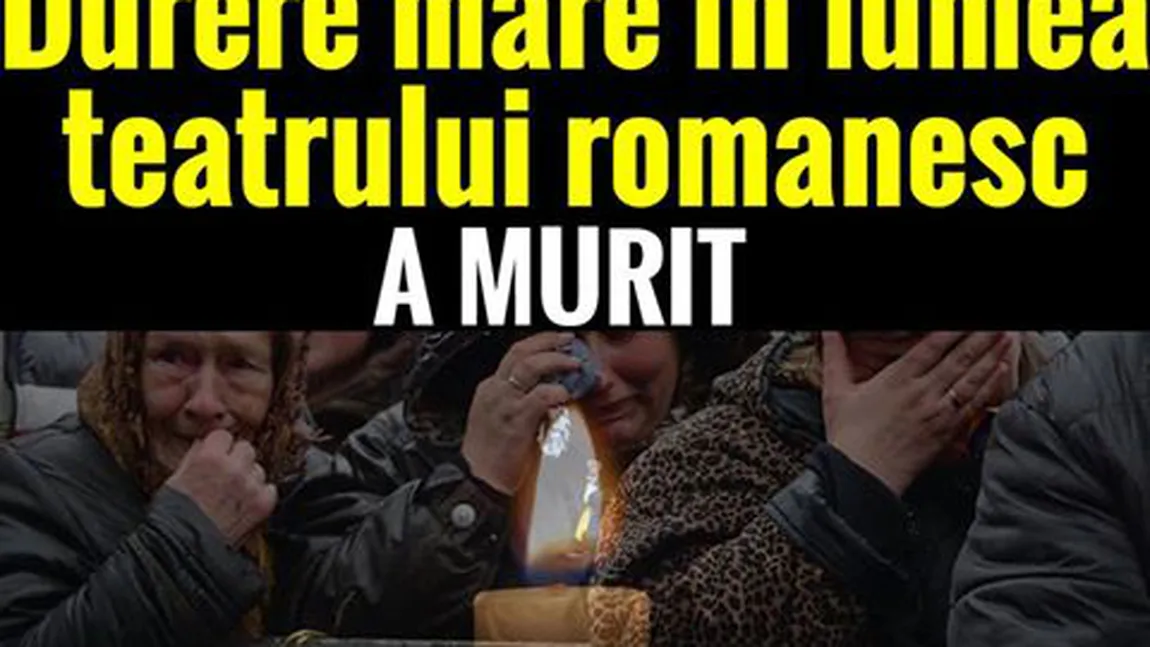 Un mare actor din România a murit. S-a stins din viaţă chiar înainte de a urca pe scenă