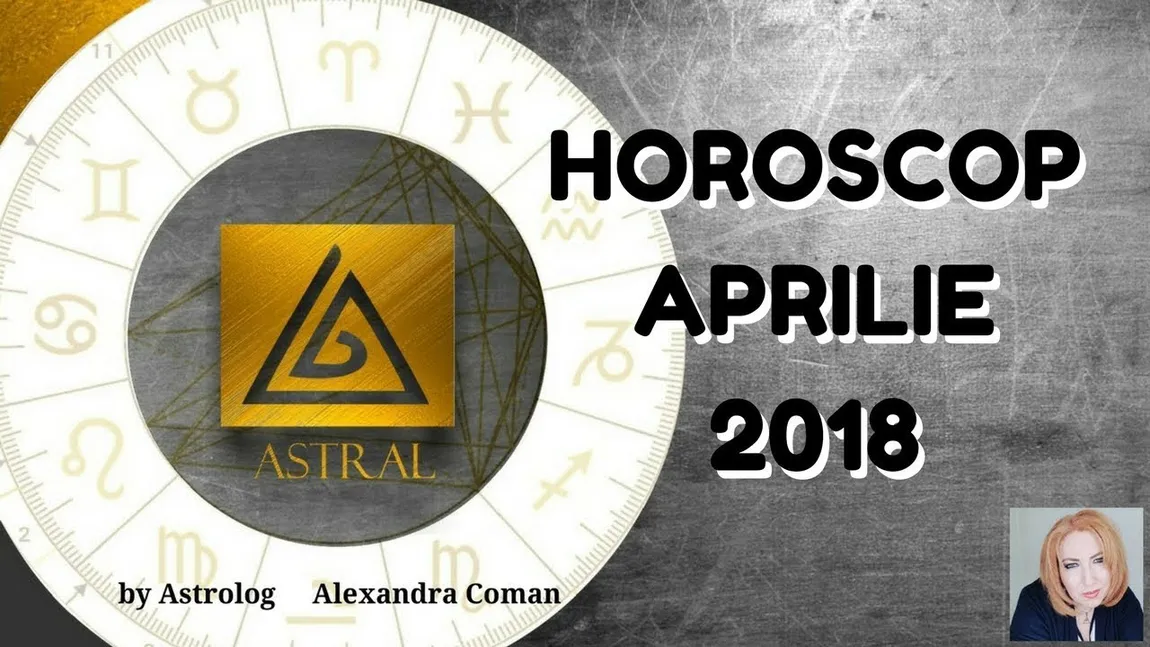 Horoscopul lunii aprilie. Previziunile pentru fiecare zodie în parte