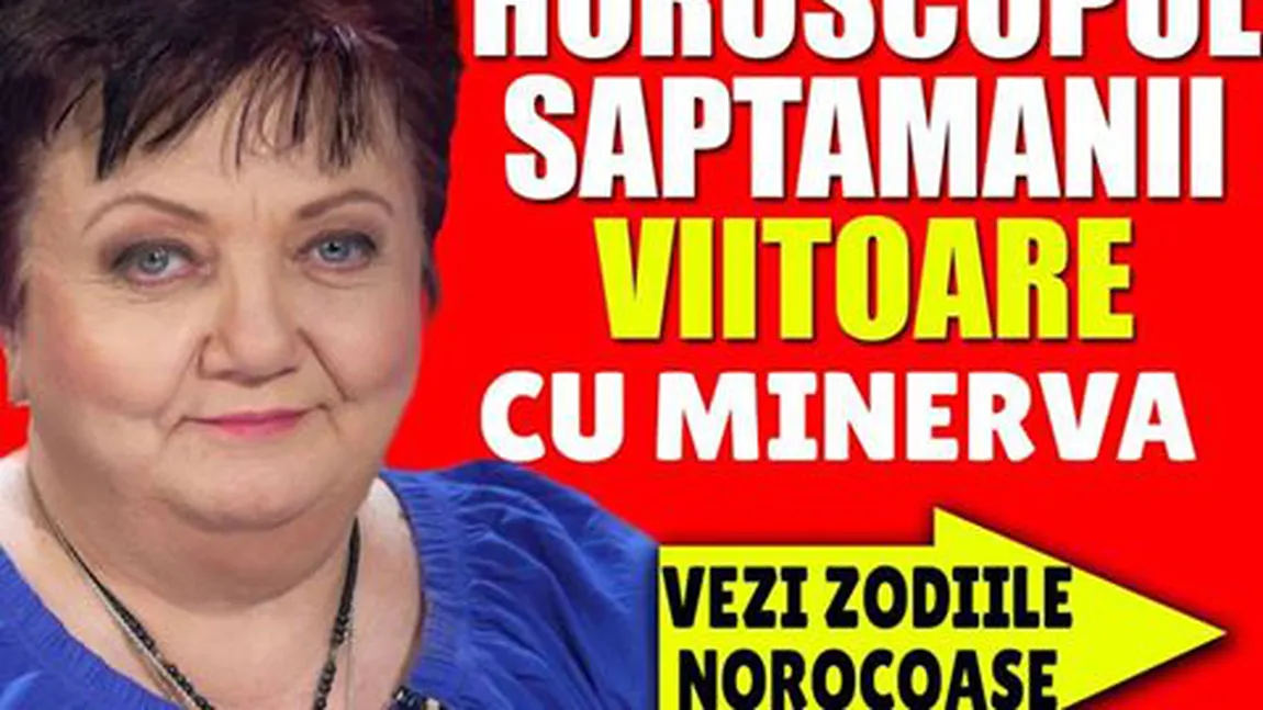 HOROSCOP MINERVA 3-9 IUNIE 2018: Luna în Casa a 8-a, a morţii şi renaşterii, a intimităţii dar şi a investiţiilor aduce necazuri