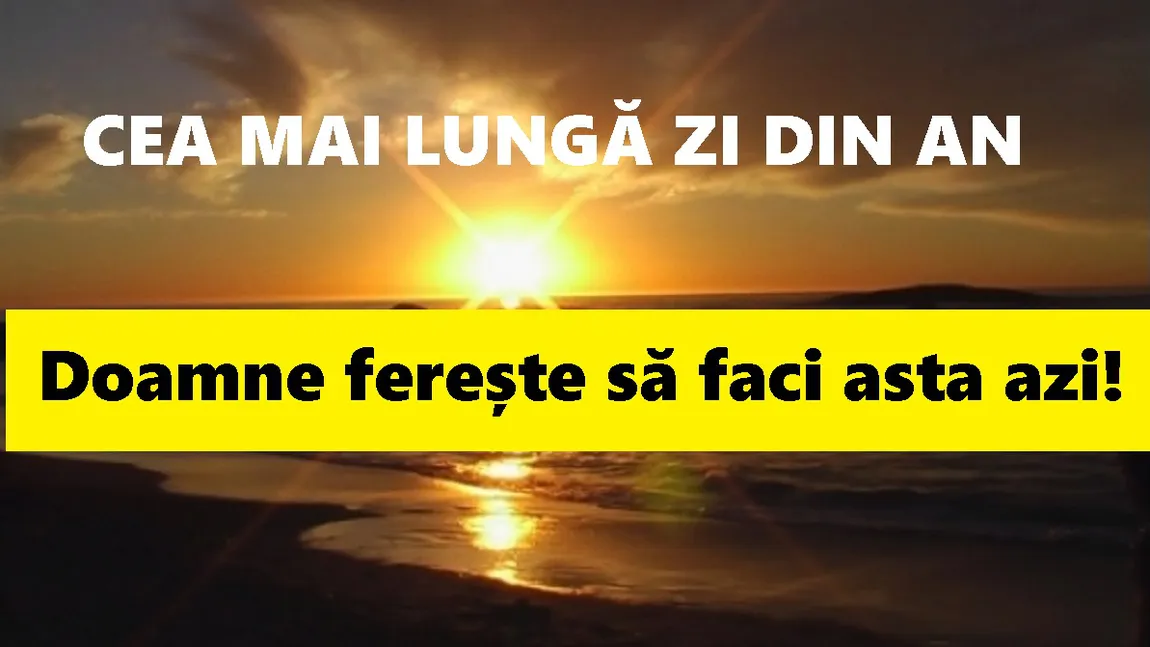 SOLSTITIU DE VARA 2018: Cum atragi norocul de partea ta în această zi. Este o zi cu magie puternică pentru dragoste şi sănătate