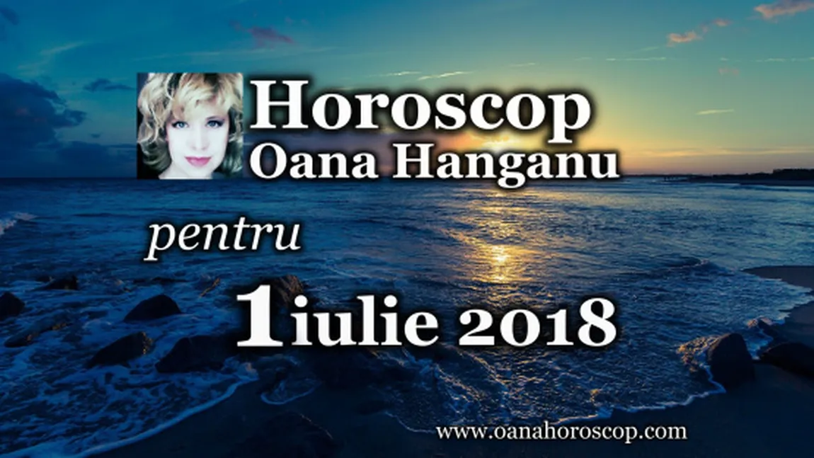 HOROSCOP 1 IULIE OANA HANGANU: Planeta Războiului şi Marele Benefic intră în conflict