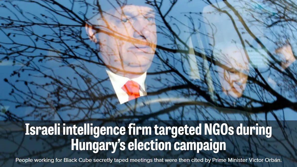 Firma de spionaj israeliană Black Cube, implicată într-o campanie de discreditare a ONG-urilor din Ungaria înainte de alegeri