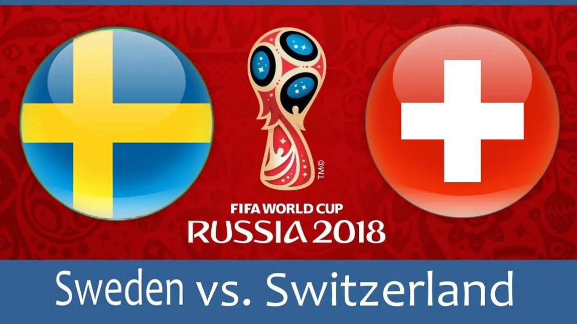 SUEDIA - ELVETIA LIVE VIDEO ONLINE STREAMING TVR: 1-0. Afacere europeană în optimile CM 2018