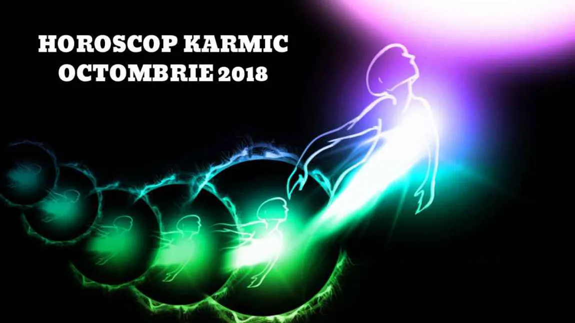 Horoscop karmic octombrie 2018. Vin încercări grele pentru aceste zodii