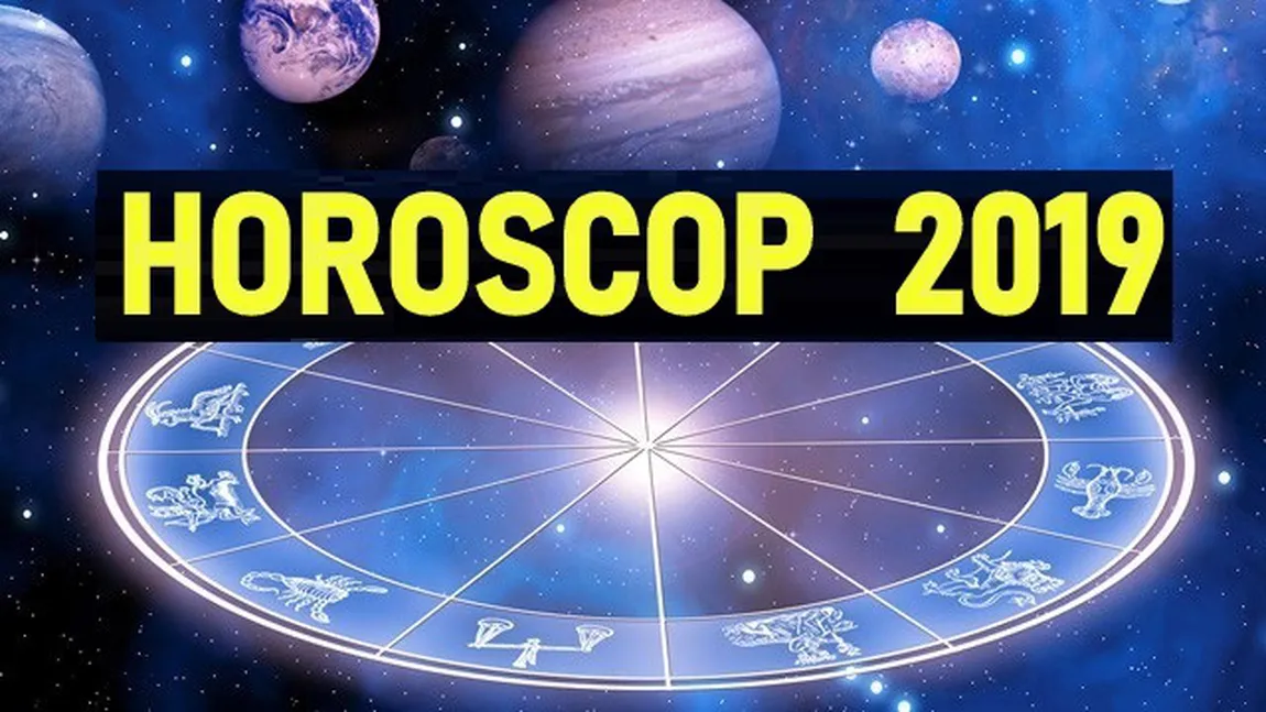 HOROSCOP 2019. Schimbari IMPORTANTE pentru mai multe ZODII în anul care vine