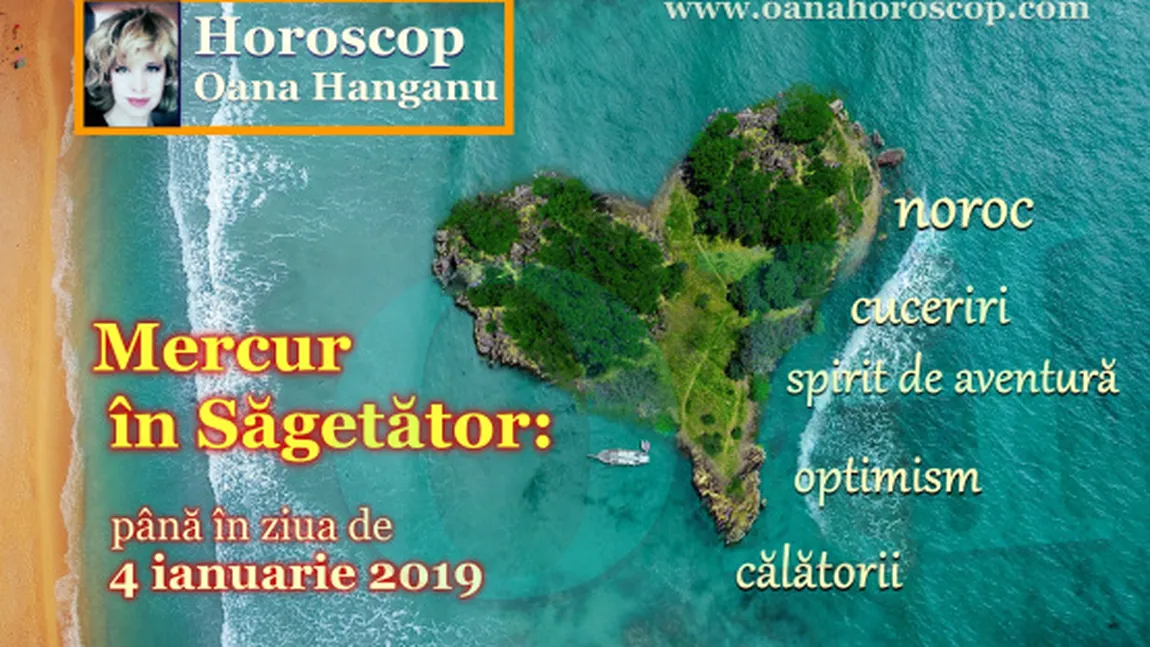 Horoscop Oana Hanganu: Mercur în Săgetător, până în ziua de 4 ianuarie 2019