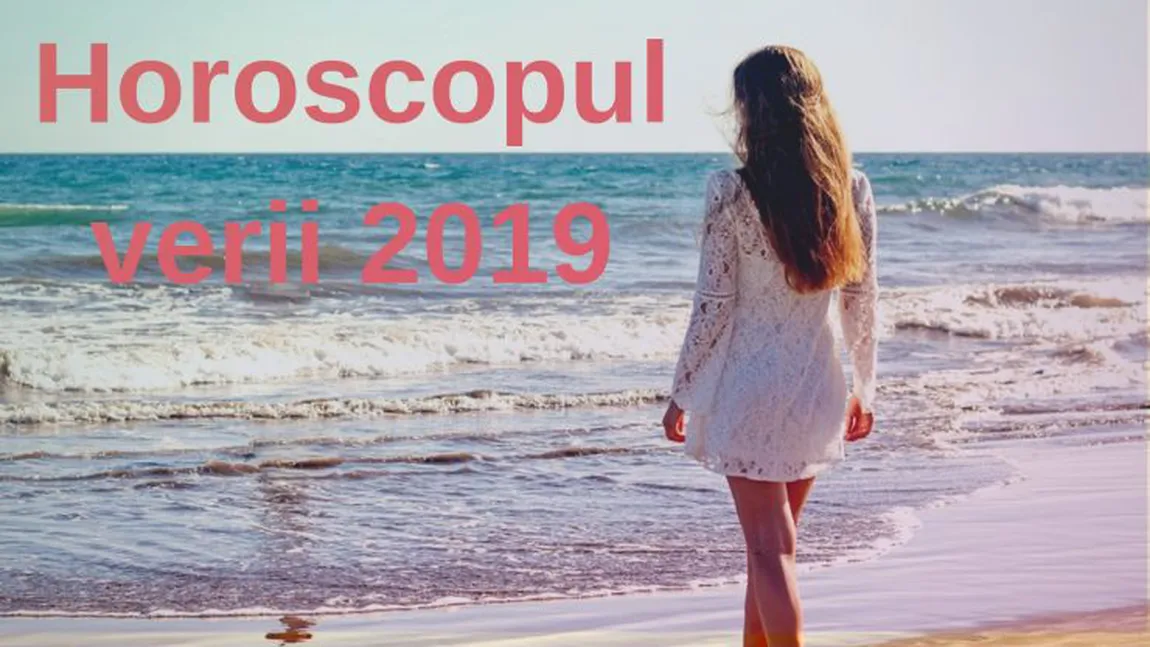 HOROSCOP VARA 2019. Pentru ce zodii plouă cu bani, cine simte fluturi în stomac şi cine are parte de vacanţa visată