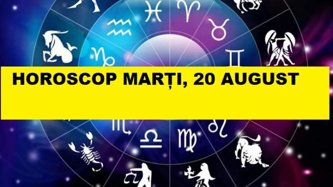 Horoscopul zilei de MARŢI 20 AUGUST 2019. Luna în Berbec vesteşte un nou început!