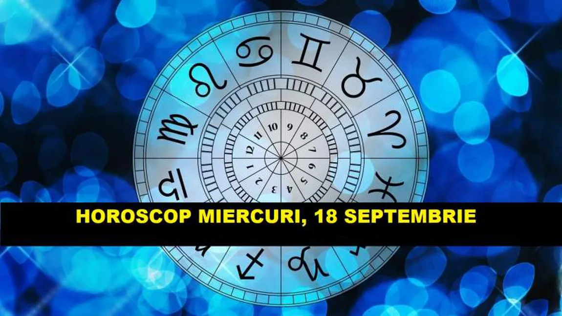 Horoscopul zilei MIERCURI 18 SEPTEMBRIE 2019. Saturn iese din retrograd!