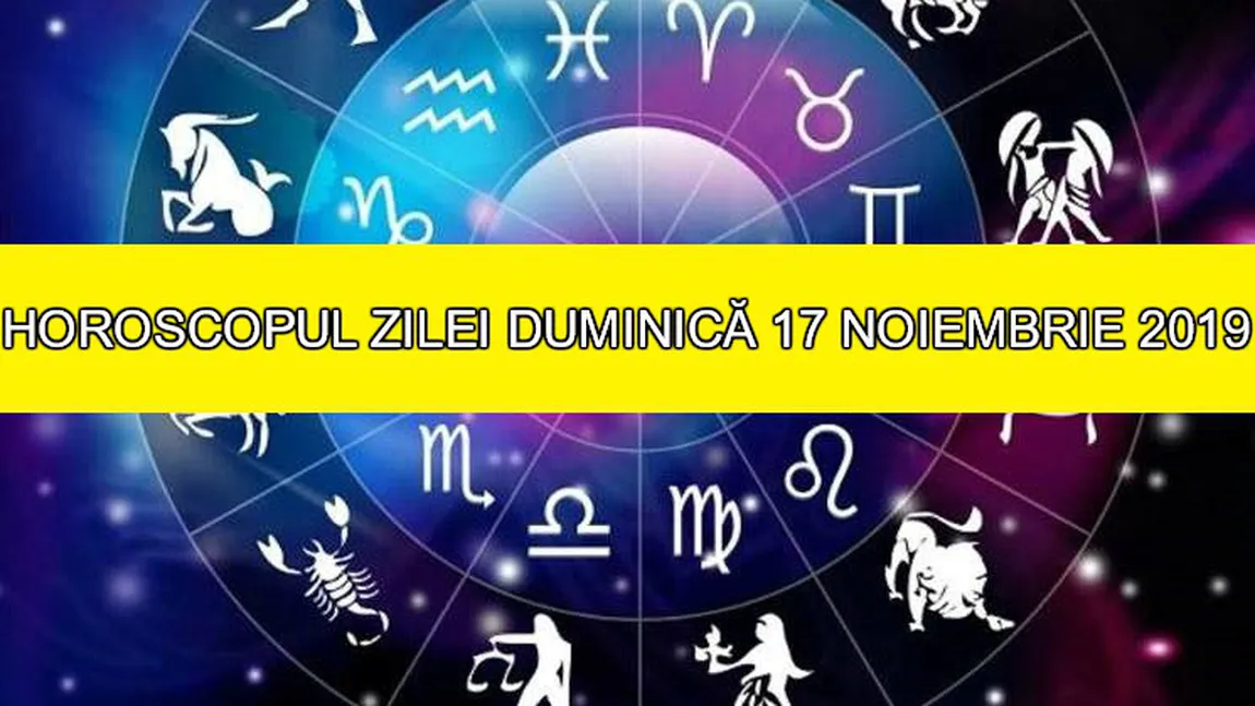 Horoscopul zilei DUMINICĂ 17 NOIEMBRIE 2019. Luna în Rac ne dă noi teme pentru acasă!