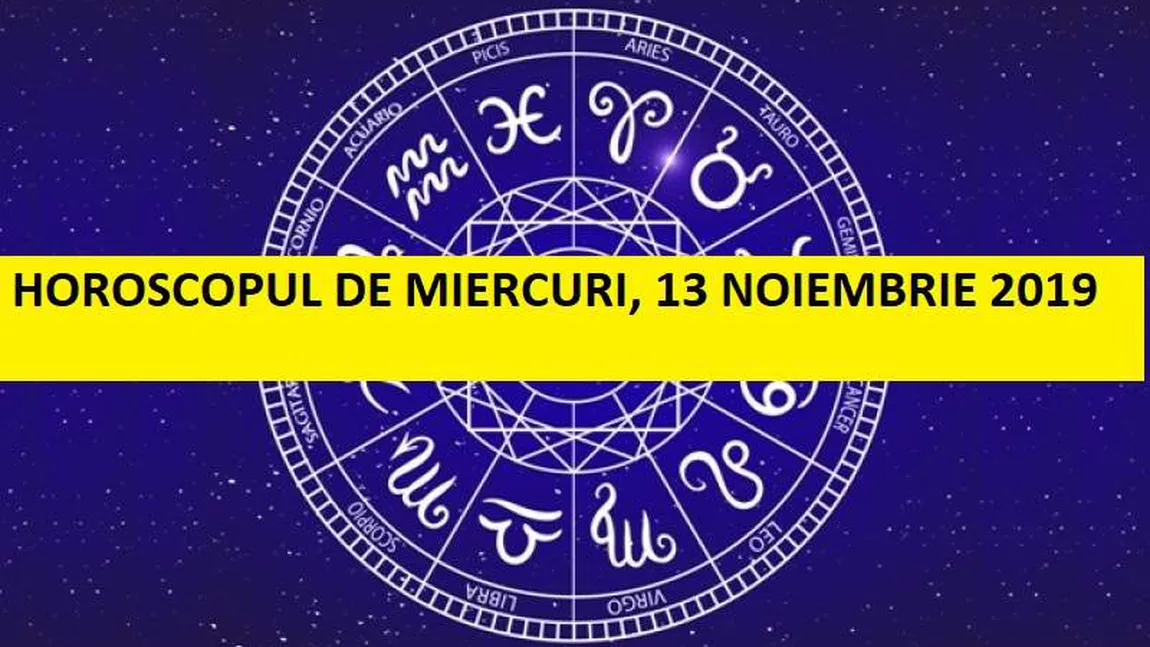Horoscopul zilei MIERCURI 13 NOIEMBRIE 2019. Multă putere înapoi pentru fiecare!