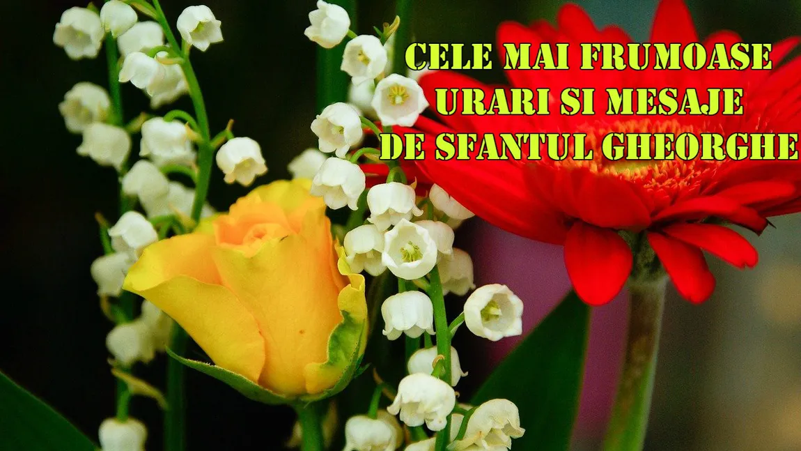 URĂRI de SFÂNTUL GHEORGHE. Trimite-le celor dragi un gând bun, la ceas de mare sărbătoare. Iată cele mai frumoase MESAJE de SF GHEORGHE