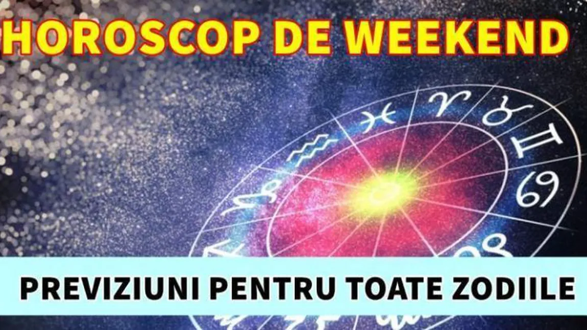 Horoscop WEEKEND 19-21 iunie 2020. Cel mai intens weekend al verii! Esti pregatit?