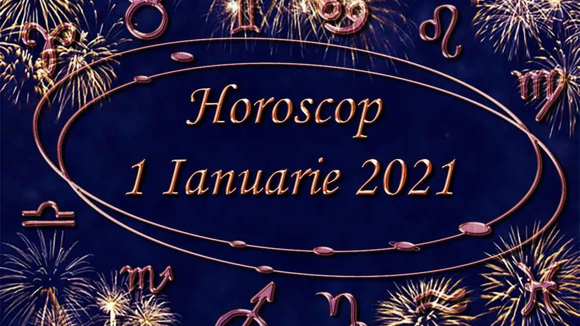 HOROSCOP 1 IANUARIE 2021. Cum îţi merge azi, aşa va fi tot anul. Previziuni pentru toate zodiile