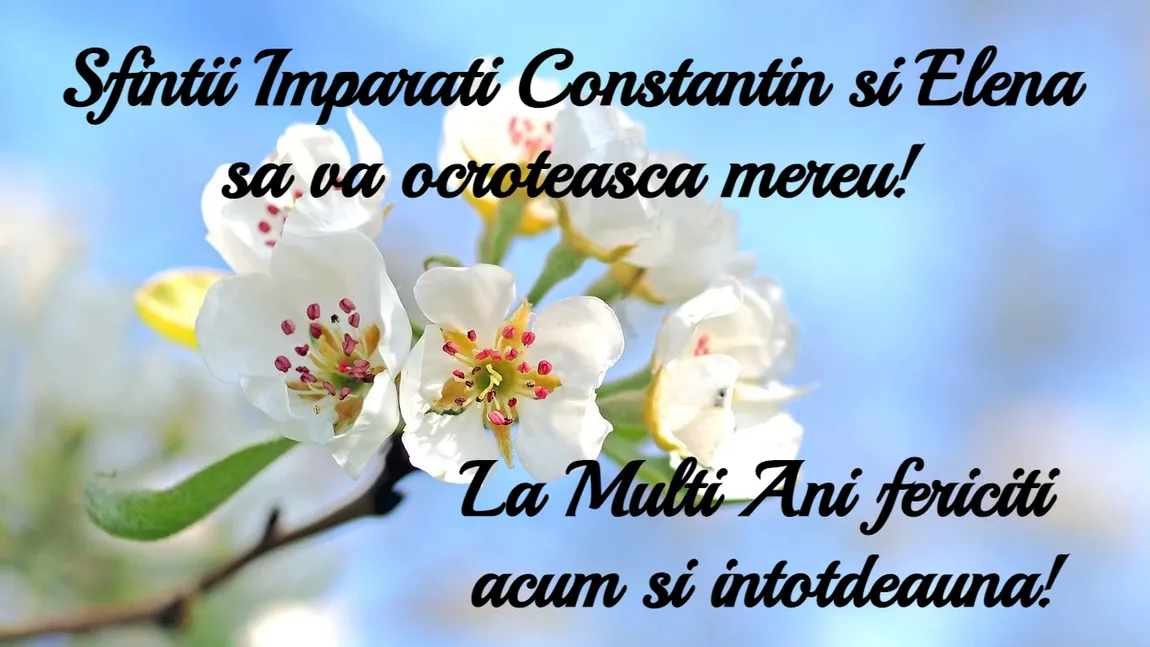 FELICITĂRI de Sfinții Constantin și Elena! Cele mai frumoase URĂRI pentru persoanele dragi care poartă numele Sfinților Împărați