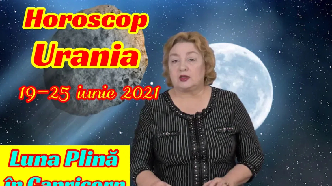 Horoscop Urania 19 – 25 iunie 2021. Luna Plină în Capricorn aduce provocări majore în carieră