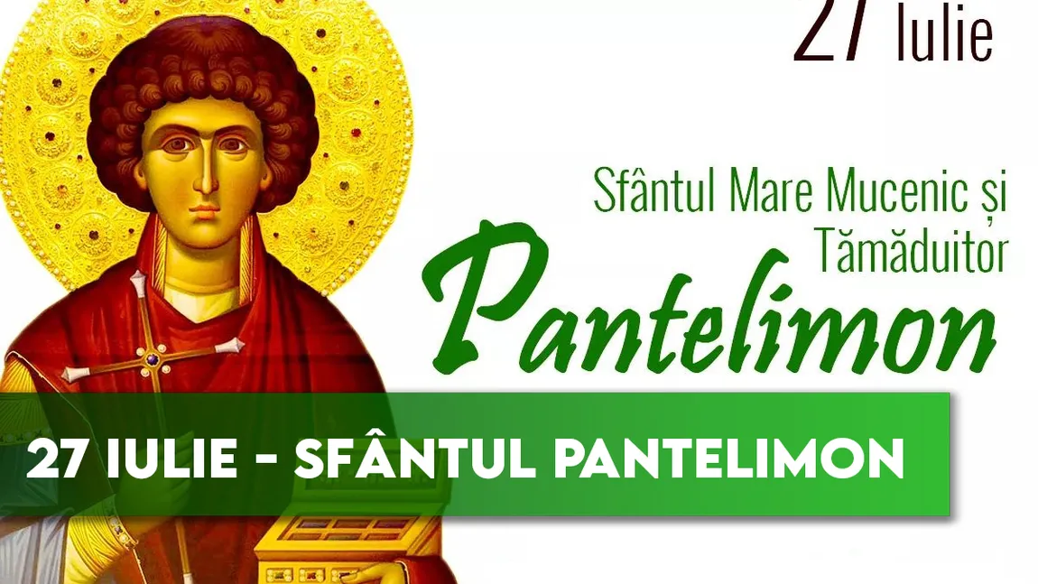 SFANTUL PANTELIMON 2021. Ce NU TREBUIE să facă toţi creştinii în această zi de mare sărbătoare