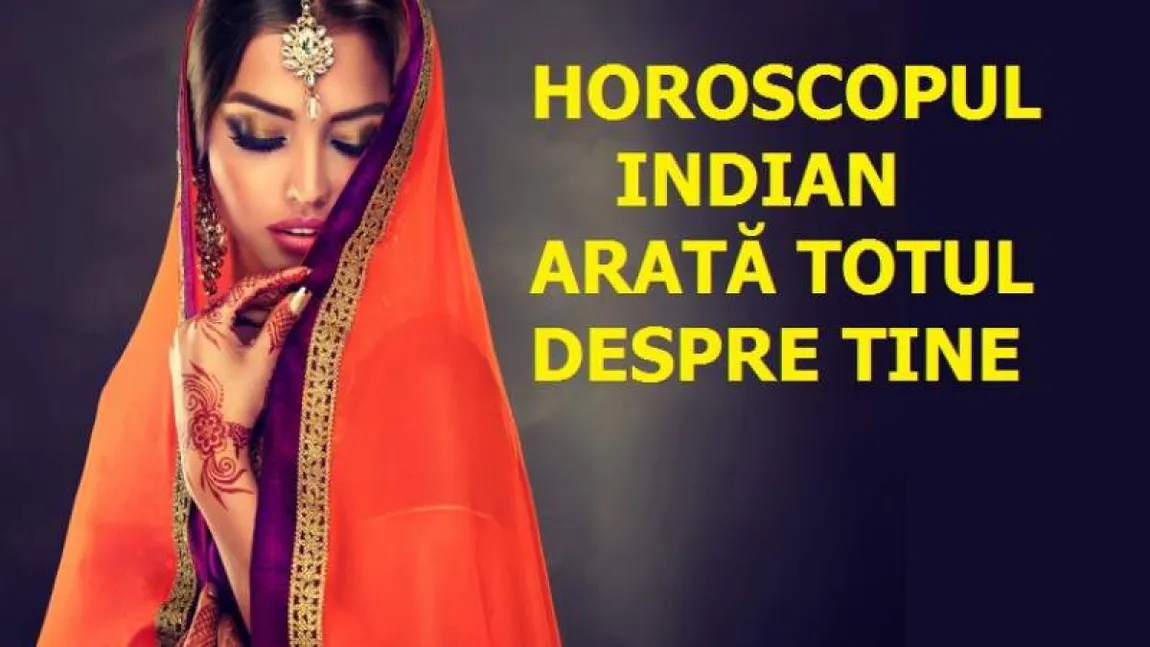 Horoscopul INDIAN: Luna influenţează cele 12 zodii, karma influenţează săptămâna