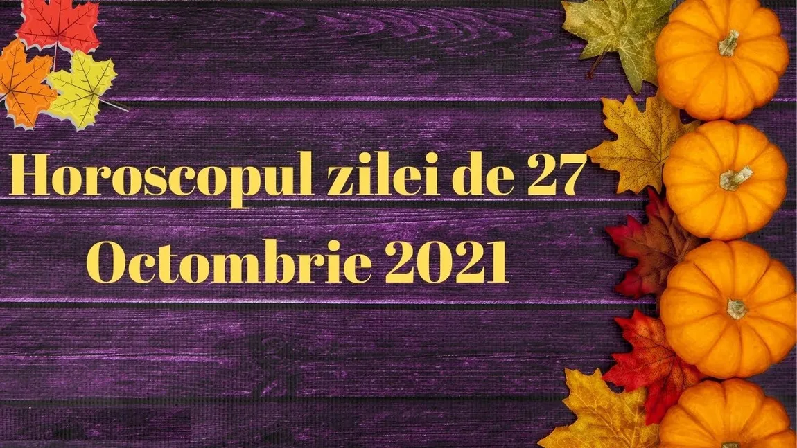 Horoscopul zilei 27 octombrie 2021. Racii au șanse mari să-și găsească marea dragoste! Află ce se întâmplă cu zodia ta