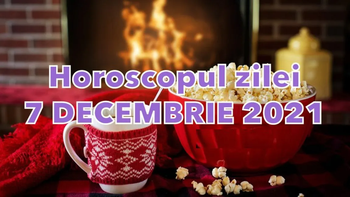 Horoscopul zilei marţi 7 decembrie 2021. Ce oferte tentante apar? Ce se anunţă pentru zodia ta