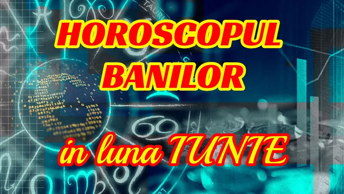 Horoscopul banilor iunie 2022. Luna în care toate economiile se topesc ca îngheţata