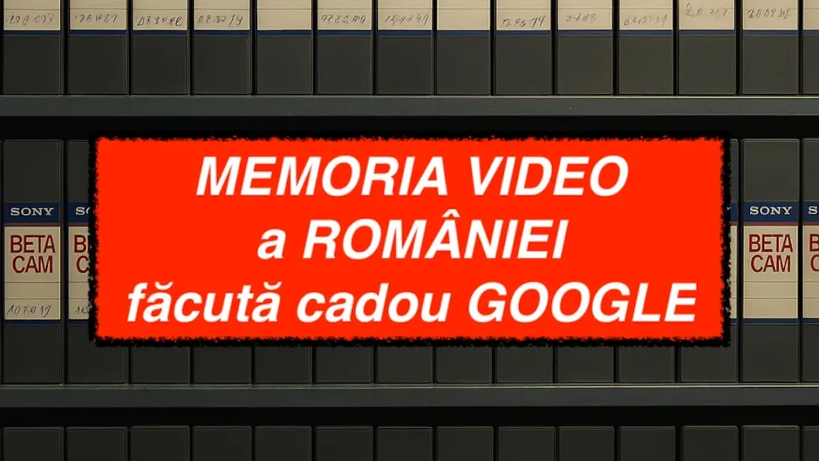 Memoria Video a istoriei României, dată gratis la Google. Cum a „exportat” TVR 10.000 de casete din Arhiva Națională, sub acoperirea unei „digitalizări gratuite”