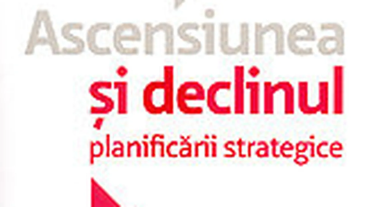 Ascensiunea si declinul planificarii strategice