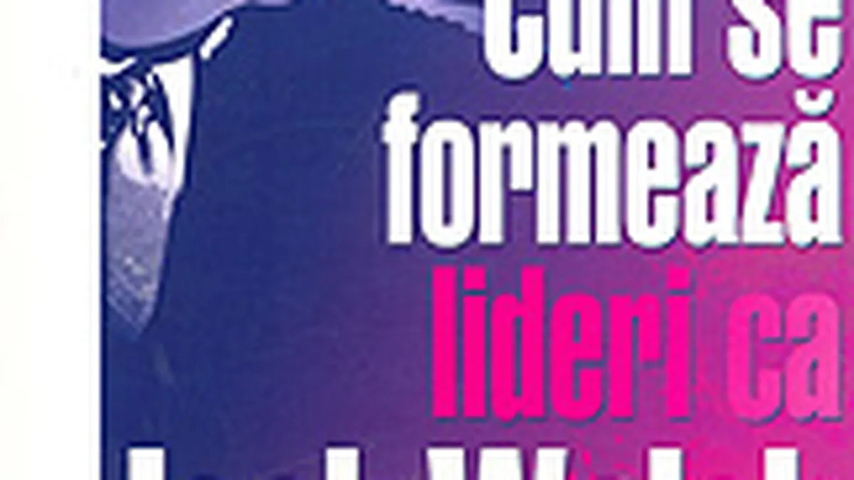 Cum se formeaza lideri ca Jack Welch